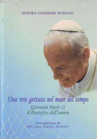 Immagine di RETE GETTATA NEL MARE DEL TEMPO GIOVANNI PAOLO II IL PONTEFICE DELL`AMORE